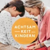 Achtsamkeit mit Kindern
