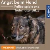 Angst beim Hund – Fallbeispiele und Trainingsansätze