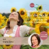 Aromatherapie für die Seele: Ätherische Öle für mehr Lebensfreude