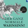 Der ganz normale Wahnsinn!