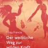 Der weibliche Weg zur wilden Kraft