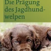 Die Prägung des Jagdhundwelpen
