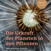 Die Urkraft der Planeten in den Pflanzen