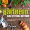 Gärtnern auf Balkon und Terrasse