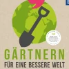 Gärtnern für eine bessere Welt
