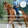 Grundausbildung des jungen Reitpferdes