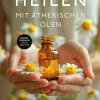 Heilen mit ätherischen Ölen
