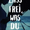 Lass frei was du liebst