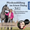 Pferdeausbildung im feinen Dialog - Kommunikation ohne Missverständnisse