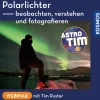 Polarlichter beobachten, verstehen und fotografieren