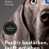 Positiv bestärken - sanft erziehen