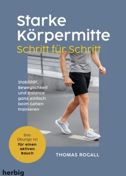 Starke Körpermitte Schritt für Schritt - Stabilität, Beweglichkeit und Balance ganz einfach beim Gehen trainieren