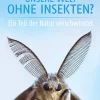 Unsere Welt ohne Insekten?